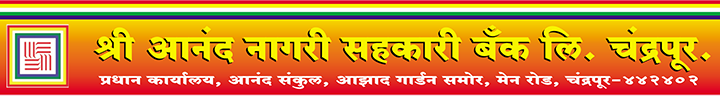 SHRI ANAND NAGARI SAHAKARI BANK LTD., CHANDRAPUR